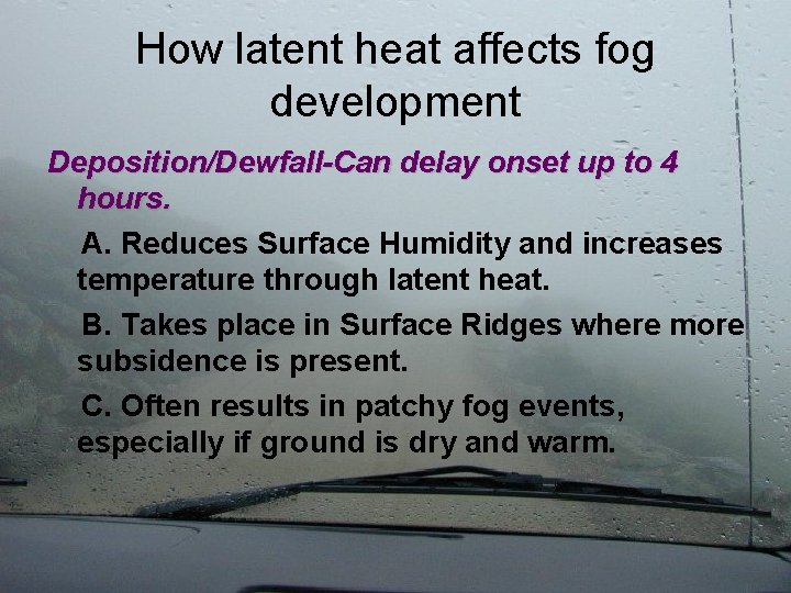 How latent heat affects fog development Deposition/Dewfall-Can delay onset up to 4 hours. A.