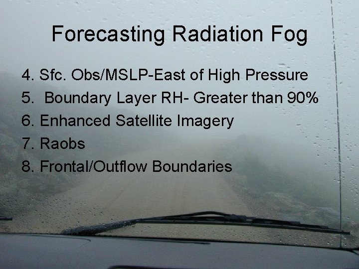 Forecasting Radiation Fog 4. Sfc. Obs/MSLP-East of High Pressure 5. Boundary Layer RH- Greater