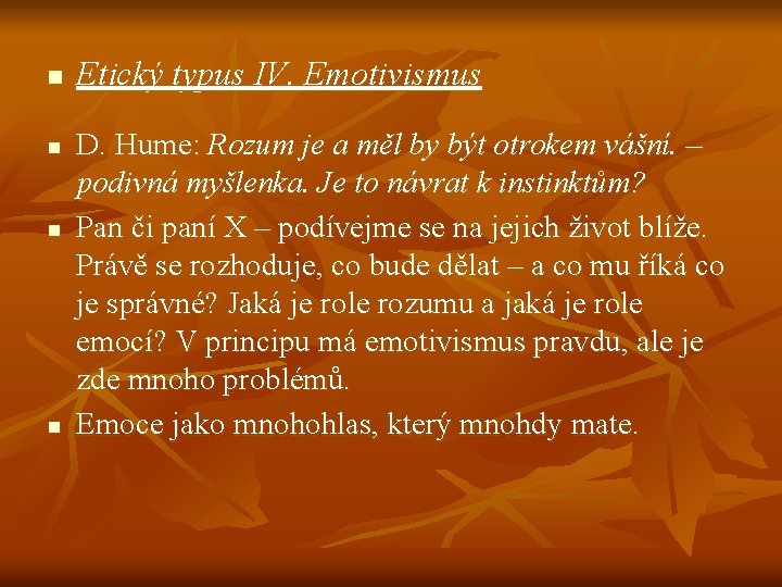 n n Etický typus IV. Emotivismus D. Hume: Rozum je a měl by být