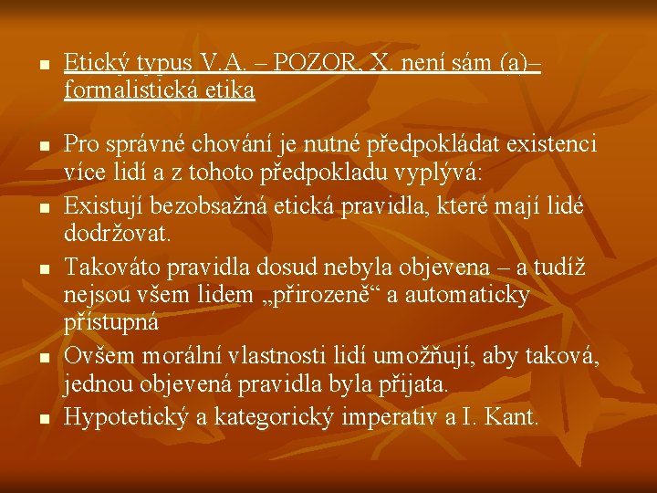 n n n Etický typus V. A. – POZOR, X. není sám (a)– formalistická