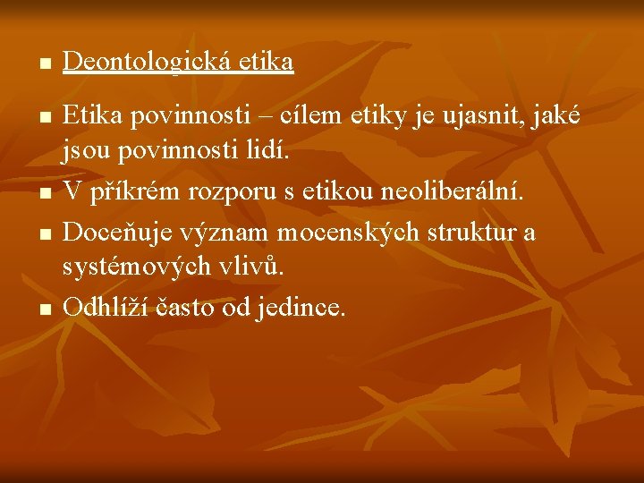 n n n Deontologická etika Etika povinnosti – cílem etiky je ujasnit, jaké jsou