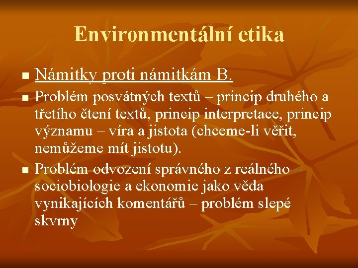 Environmentální etika n n n Námitky proti námitkám B. Problém posvátných textů – princip