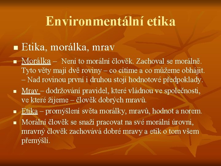 Environmentální etika n Etika, morálka, mrav n Morálka – Není to morální člověk. Zachoval