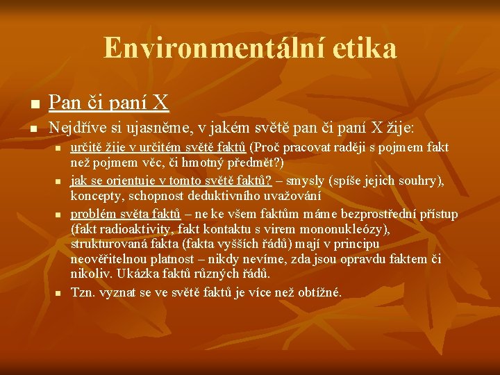 Environmentální etika n Pan či paní X n Nejdříve si ujasněme, v jakém světě