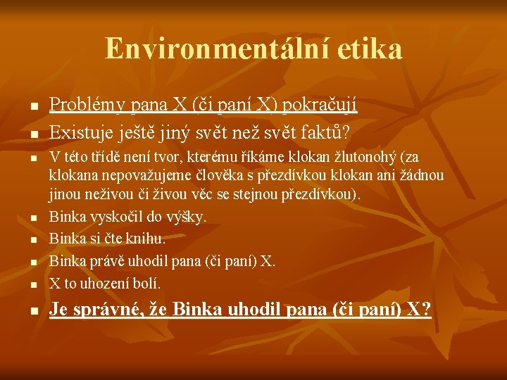 Environmentální etika n n Problémy pana X (či paní X) pokračují Existuje ještě jiný