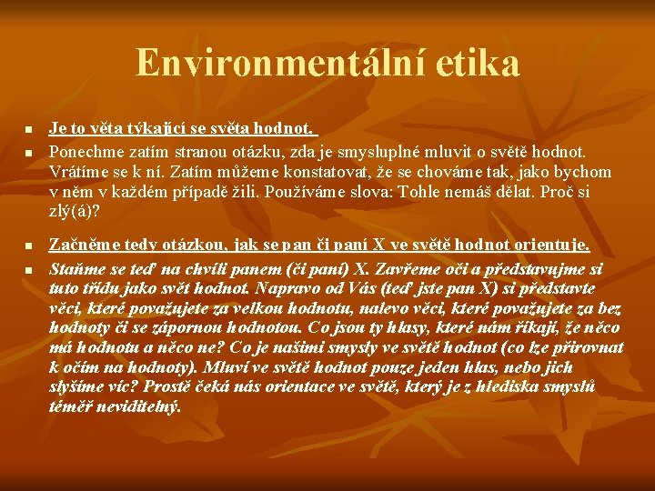 Environmentální etika n n Je to věta týkající se světa hodnot. Ponechme zatím stranou