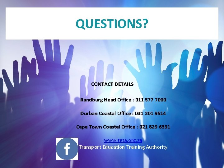 QUESTIONS? CONTACT DETAILS Randburg Head Office : 011 577 7000 Durban Coastal Office :