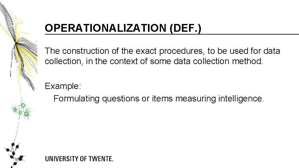 OPERATIONALIZATION (DEF. ) The construction of the exact procedures, to be used for data OPERATIONALIZATION (DEF. ) The construction of the exact procedures, to be used for data