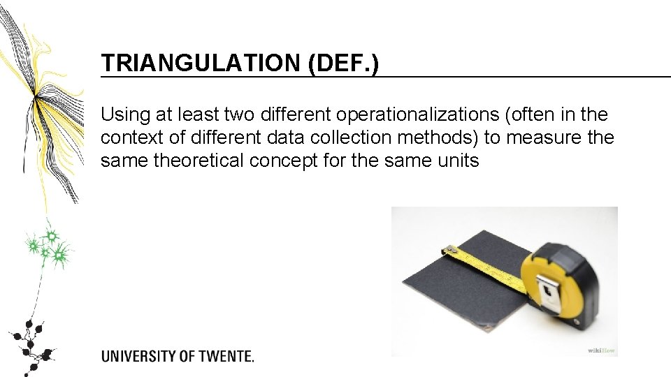 TRIANGULATION (DEF. ) Using at least two different operationalizations (often in the context of TRIANGULATION (DEF. ) Using at least two different operationalizations (often in the context of