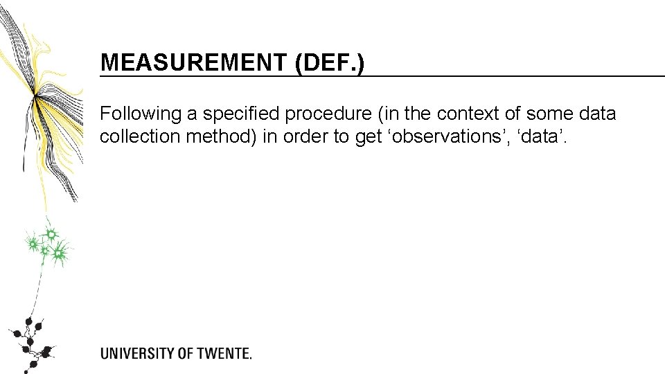 MEASUREMENT (DEF. ) Following a specified procedure (in the context of some data collection MEASUREMENT (DEF. ) Following a specified procedure (in the context of some data collection