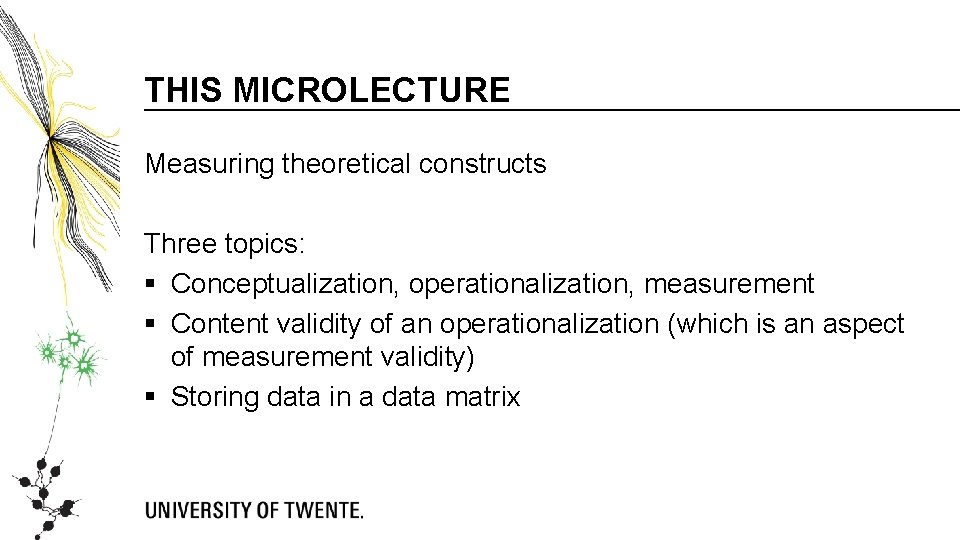THIS MICROLECTURE Measuring theoretical constructs Three topics: § Conceptualization, operationalization, measurement § Content validity THIS MICROLECTURE Measuring theoretical constructs Three topics: § Conceptualization, operationalization, measurement § Content validity