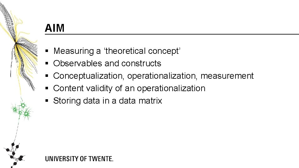 AIM § § § Measuring a ‘theoretical concept’ Observables and constructs Conceptualization, operationalization, measurement AIM § § § Measuring a ‘theoretical concept’ Observables and constructs Conceptualization, operationalization, measurement