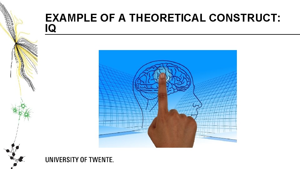 EXAMPLE OF A THEORETICAL CONSTRUCT: IQ EXAMPLE OF A THEORETICAL CONSTRUCT: IQ