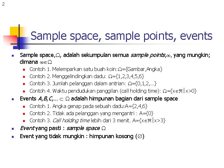 2 Sample space, sample points, events n Sample space, , adalah sekumpulan semua sample