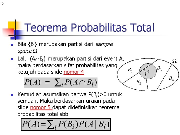 6 Teorema Probabilitas Total n n n Bila {Bi} merupakan partisi dari sample space