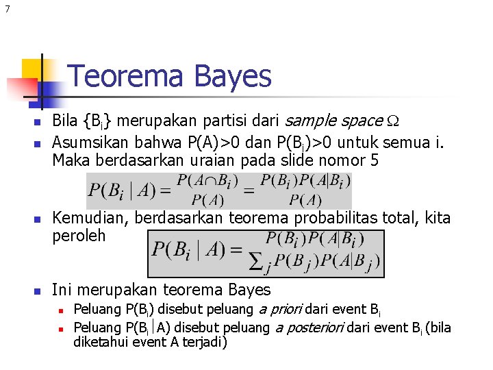 7 Teorema Bayes n n Bila {Bi} merupakan partisi dari sample space Asumsikan bahwa