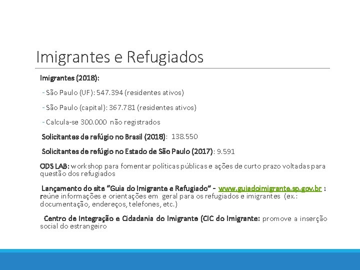 Imigrantes e Refugiados Imigrantes (2018): - São Paulo (UF): 547. 394 (residentes ativos) -