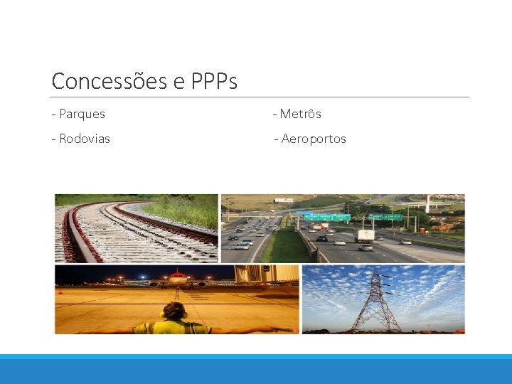 Concessões e PPPs - Parques - Metrôs - Rodovias - Aeroportos 