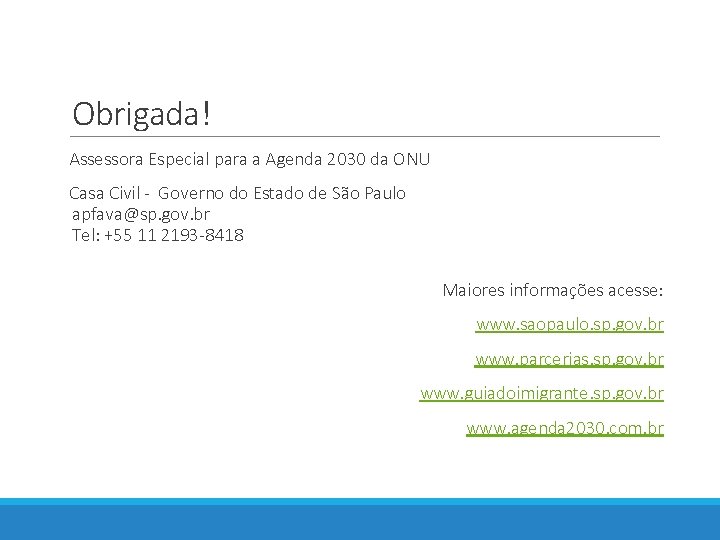 Obrigada! Assessora Especial para a Agenda 2030 da ONU Casa Civil - Governo do