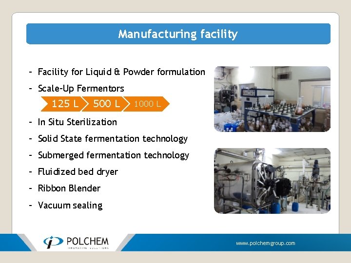Manufacturing facility - Facility for Liquid & Powder formulation - Scale-Up Fermentors 125 L