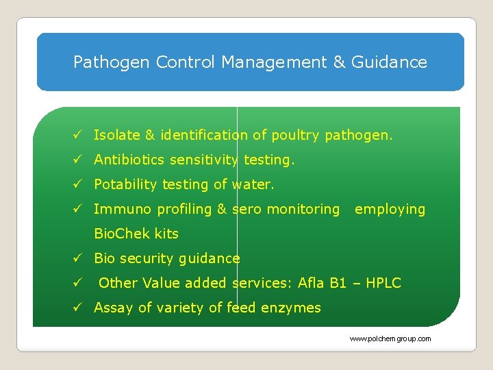 Pathogen Control Management & Guidance ü Isolate & identification of poultry pathogen. ü Antibiotics