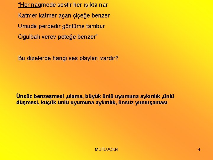 “Her nağmede sestir her ışıkta nar Katmer katmer açan çiçeğe benzer Umuda perdedir gönlüme