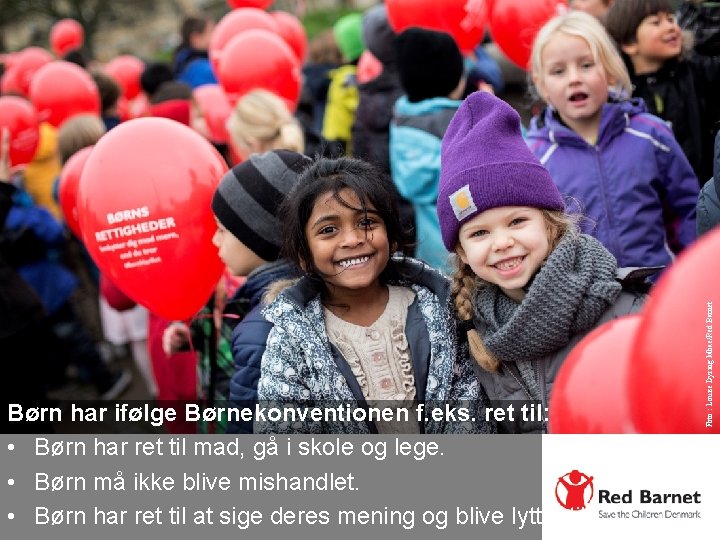 Foto : Louise Dyring Mbae/Red Barnet Børn har ifølge Børnekonventionen f. eks. ret til: