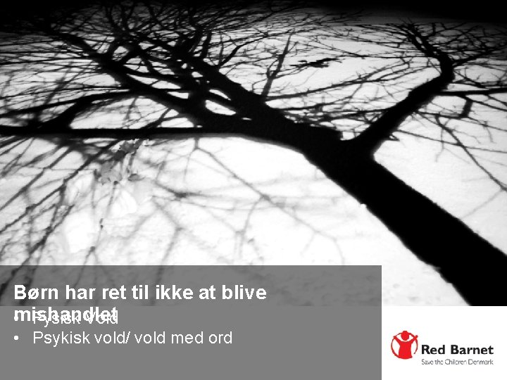 Børn har ret til ikke at blive mishandlet • Fysisk Vold • Psykisk vold/