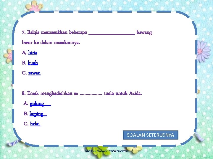 7. Balqis memasukkan beberapa _______ bawang besar ke dalam masakannya. A, hiris B. buah