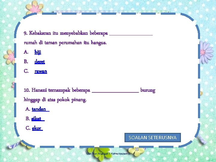 9. Kebakaran itu menyebabkan beberapa ______ rumah di taman perumahan itu hangus. A. biji