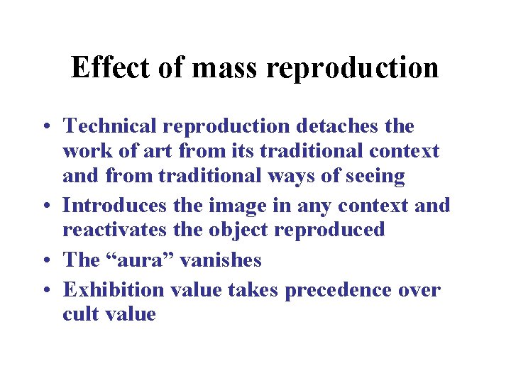 Effect of mass reproduction • Technical reproduction detaches the work of art from its