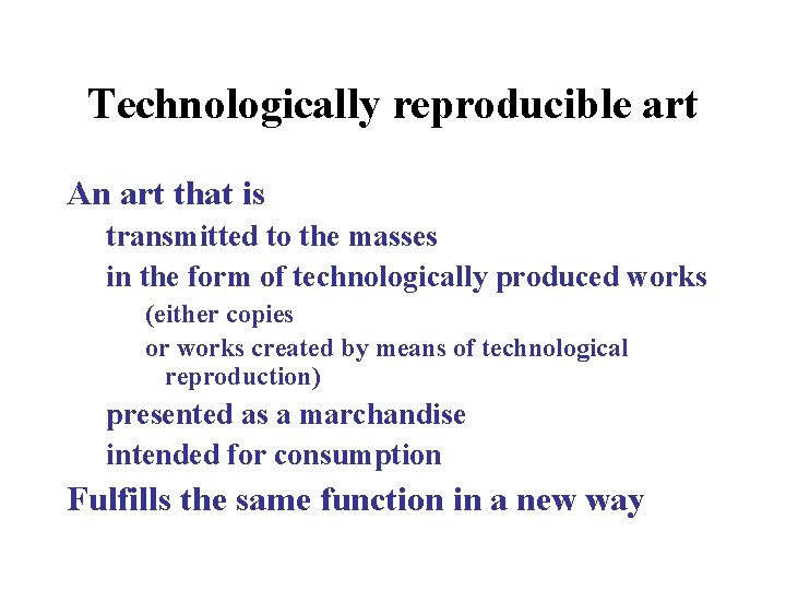 Technologically reproducible art An art that is transmitted to the masses in the form