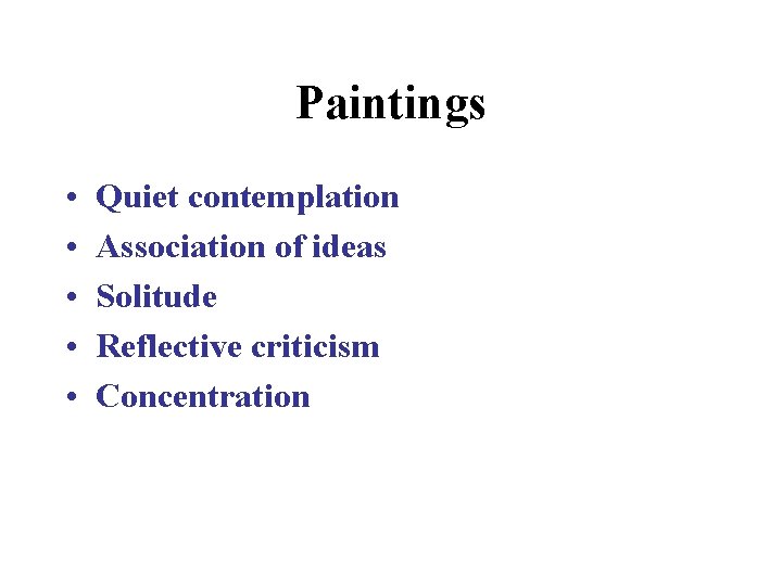 Paintings • • • Quiet contemplation Association of ideas Solitude Reflective criticism Concentration 