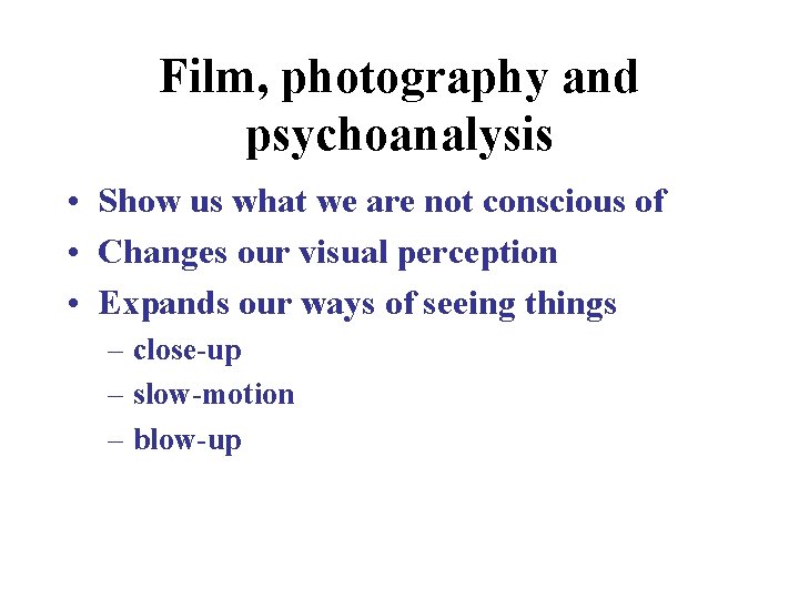 Film, photography and psychoanalysis • Show us what we are not conscious of •