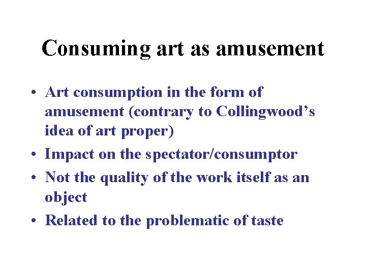 Consuming art as amusement • Art consumption in the form of amusement (contrary to