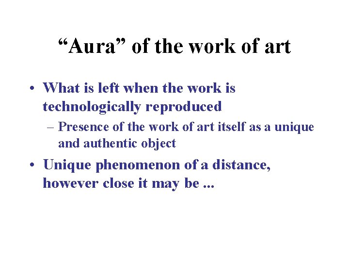 “Aura” of the work of art • What is left when the work is