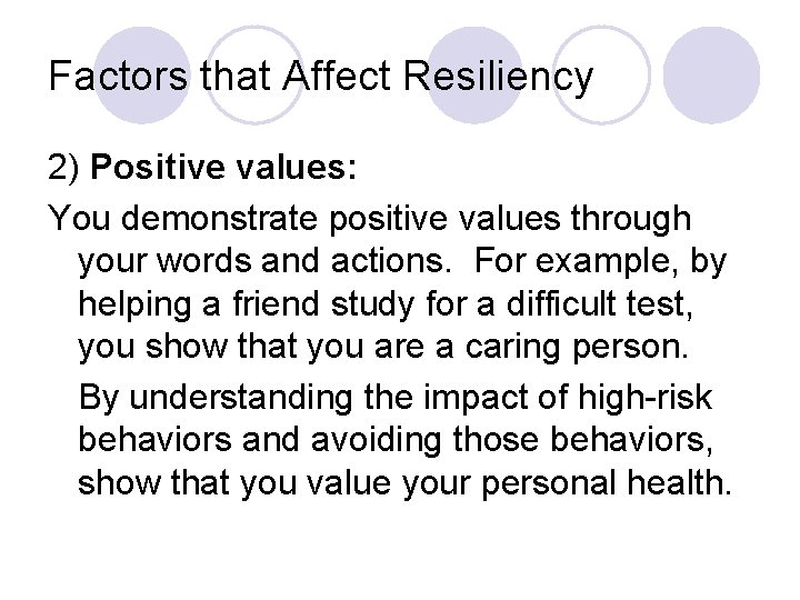 Factors that Affect Resiliency 2) Positive values: You demonstrate positive values through your words