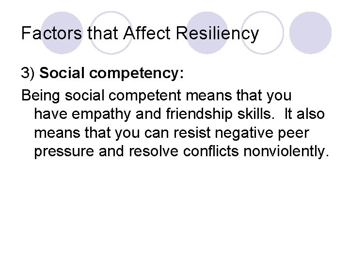 Factors that Affect Resiliency 3) Social competency: Being social competent means that you have