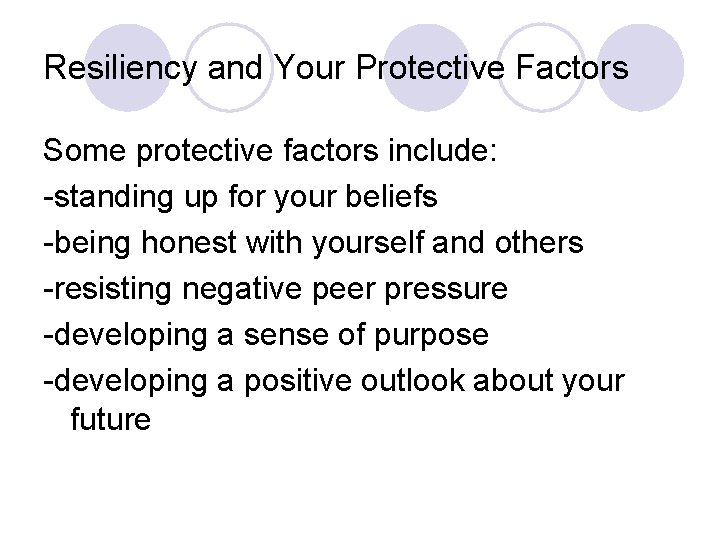 Resiliency and Your Protective Factors Some protective factors include: -standing up for your beliefs