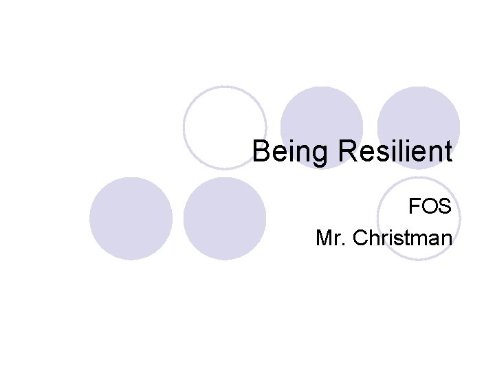 Being Resilient FOS Mr. Christman 