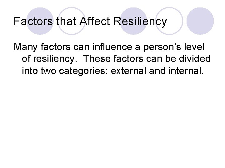 Factors that Affect Resiliency Many factors can influence a person’s level of resiliency. These