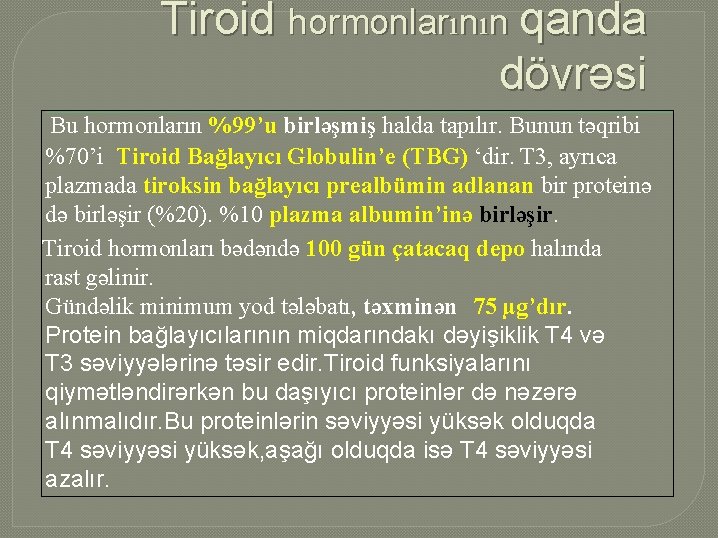 Tiroid hormonlarının qanda dövrəsi Bu hormonların %99’u birləşmiş halda tapılır. Bunun təqribi %70’i Tiroid