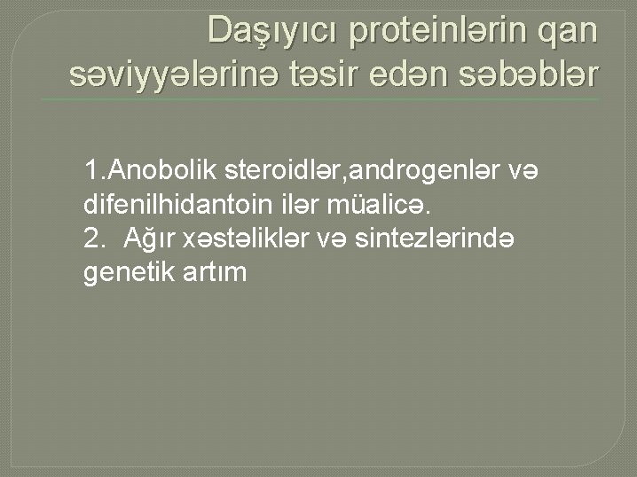 Daşıyıcı proteinlərin qan səviyyələrinə təsir edən səbəblər 1. Anobolik steroidlər, androgenlər və difenilhidantoin ilər