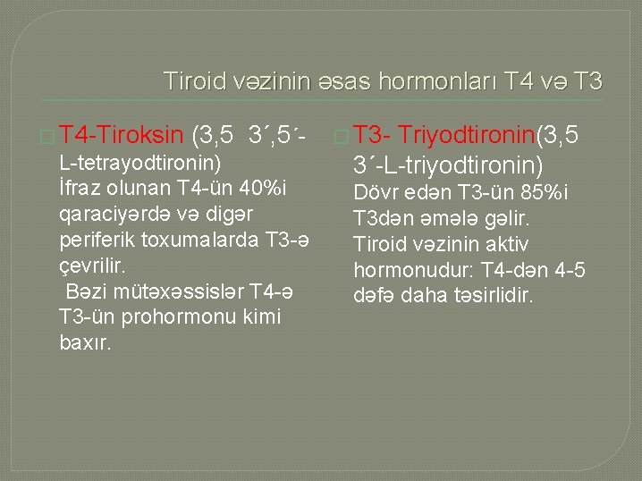 Tiroid vəzinin əsas hormonları T 4 və T 3 � T 4 -Tiroksin (3,