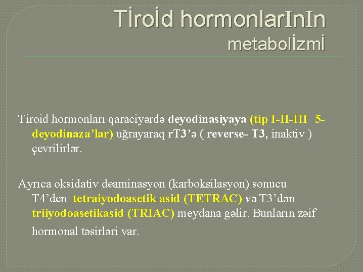Tİroİd hormonlar. In metabolİzmİ Tiroid hormonları qaraciyərdə deyodinasiyaya (tip I-II-III 5 deyodinaza’lar) uğrayaraq r.