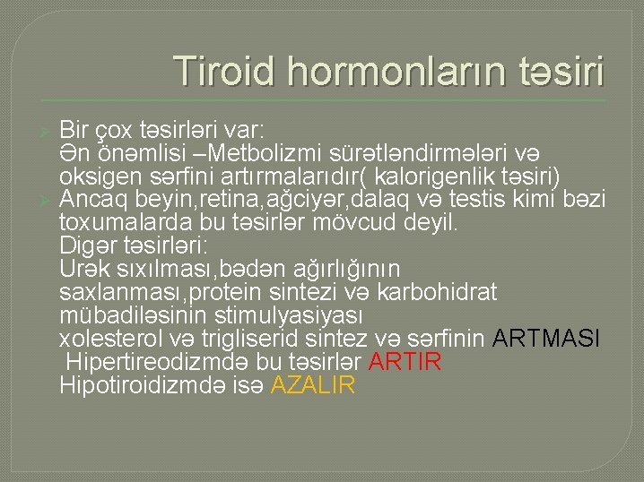 Tiroid hormonların təsiri Bir çox təsirləri var: Ən önəmlisi –Metbolizmi sürətləndirmələri və oksigen sərfini