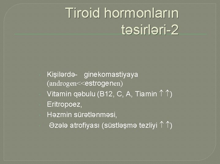 Tiroid hormonların təsirləri-2 • • • Kişilərdə- ginekomastiyaya (androgen<<estrogenen) Vitamin qəbulu (B 12, C,