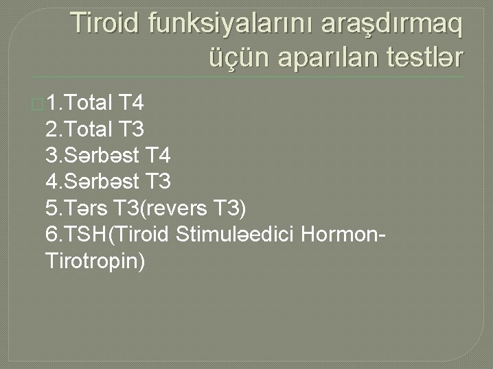 Tiroid funksiyalarını araşdırmaq üçün aparılan testlər � 1. Total T 4 2. Total T