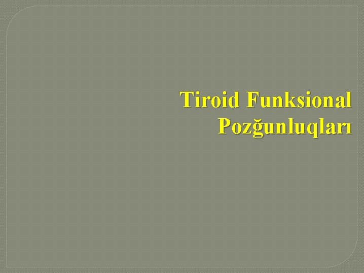 Tiroid Funksional Pozğunluqları 