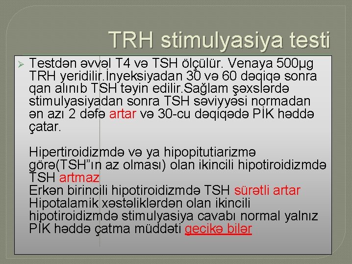 TRH stimulyasiya testi Ø Testdən əvvəl T 4 və TSH ölçülür. Venaya 500µg TRH